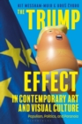 The Trump Effect in Contemporary Art and Visual Culture : Populism, Politics, and Paranoia - Book