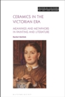 Ceramics in the Victorian Era : Meanings and Metaphors in Painting and Literature - Book