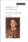 Ceramics in the Victorian Era : Meanings and Metaphors in Painting and Literature - eBook