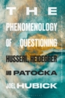 The Phenomenology of Questioning : Husserl, Heidegger and Patocka - Book