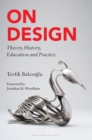 On Design : Theory, History, Education and Practice - Book