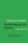 Geographers : Biobibliographical Studies, Volume  39 - Book