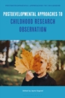 Postdevelopmental Approaches to Childhood Research Observation - Book