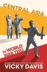 Central Asia in World War Two : The Impact and Legacy of Fighting for the Soviet Union - eBook