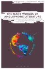 The Many Worlds of Anglophone Literature : Transcultural Engagements, Global Frictions - eBook
