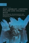 Nazi Germany, Annexed Poland and Colonial Rule : Resettlement, Germanization and Population Policies in Comparative Perspective - Book