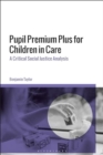 Pupil Premium Plus for Children in Care : A Critical Social Justice Analysis - Book