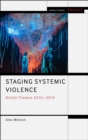 Staging Systemic Violence : British Theatre 2010-2019 - eBook