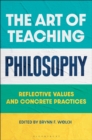 The Art of Teaching Philosophy : Reflective Values and Concrete Practices - eBook