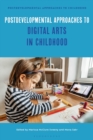 Postdevelopmental Approaches to Digital Arts in Childhood - Book