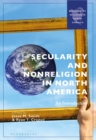 Secularity and Nonreligion in North America : An Introduction - Book