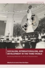 Socialism, Internationalism, and Development in the Third World : Envisioning Modernity in the Era of Decolonization - Book