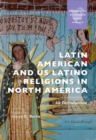 Latin American and US Latino Religions in North America : An Introduction - Book
