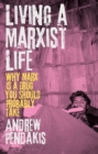 Living a Marxist Life : Why Marx is a Drug You Should Probably Take - eBook