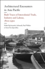 Architectural Encounters in Asia Pacific : Built Traces of Intercolonial Trade, Industry and Labour, 1800s-1950s - Book