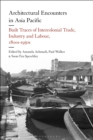 Architectural Encounters in Asia Pacific : Built Traces of Intercolonial Trade, Industry and Labour, 1800s-1950s - eBook