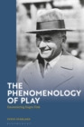 The Phenomenology of Play : Encountering Eugen Fink - Book