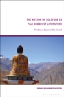 The Notion of Solitude in Pali Buddhist Literature : Finding a Space in the Crowd - eBook