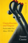 Gastrofascism and Empire : Food in Italian East Africa, 1935-1941 - eBook