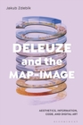 Deleuze and the Map-Image : Aesthetics, Information, Code, and Digital Art - Book