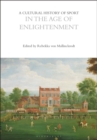 A Cultural History of Sport in the Age of Enlightenment - Book