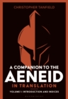 A Companion to the Aeneid in Translation: Volume 1 : Introduction and Indices - Book