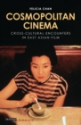 Cosmopolitan Cinema : Cross-cultural Encounters in East Asian Film - Book