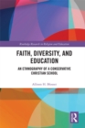 Faith, Diversity, and Education : An Ethnography of a Conservative Christian School - eBook