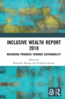 Inclusive Wealth Report 2018 : Measuring Progress Towards Sustainability - eBook