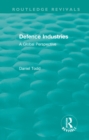 Routledge Revivals: Defence Industries (1988) : A Global Perspective - eBook