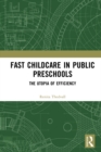 Fast Childcare in Public Preschools : The Utopia of Efficiency - eBook