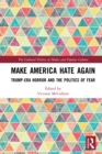 Make America Hate Again : Trump-Era Horror and the Politics of Fear - eBook