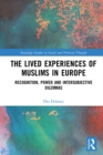 The Lived Experiences of Muslims in Europe : Recognition, Power and Intersubjective Dilemmas - eBook