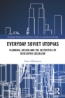 Everyday Soviet Utopias : Planning, Design and the Aesthetics of Developed Socialism - eBook
