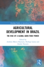 Agricultural Development in Brazil : The Rise of a Global Agro-food Power - eBook