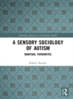 A Sensory Sociology of Autism : Habitual Favourites - eBook