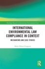 International Environmental Law Compliance in Context : Mechanisms and Case Studies - eBook