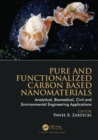 Pure and Functionalized Carbon Based Nanomaterials : Analytical, Biomedical, Civil and Environmental Engineering Applications - eBook