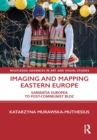 Imaging and Mapping Eastern Europe : Sarmatia Europea to Post-Communist Bloc - eBook