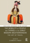The Mobility of People and Things in the Early Modern Mediterranean : The Art of Travel - eBook