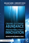 Creating 21st Century Abundance through Public Policy Innovation : Moving Beyond Business as Usual - eBook