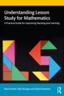 Understanding Lesson Study for Mathematics : A Practical Guide for Improving Teaching and Learning - eBook