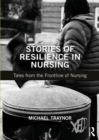 Stories of Resilience in Nursing : Tales from the Frontline of Nursing - eBook