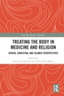 Treating the Body in Medicine and Religion : Jewish, Christian, and Islamic Perspectives - eBook
