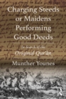 Charging Steeds or Maidens Performing Good Deeds : In Search of the Original Qur'an - eBook