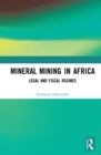 Mineral Mining in Africa : Legal and Fiscal Regimes - eBook