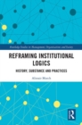 Reframing Institutional Logics : Substance, Practice and History - eBook