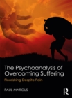 The Psychoanalysis of Overcoming Suffering : Flourishing Despite Pain - eBook