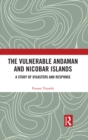 The Vulnerable Andaman and Nicobar Islands : A Study of Disasters and Response - eBook