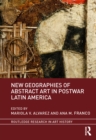 New Geographies of Abstract Art in Postwar Latin America - eBook